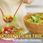  ĐẢM BẢO AN TOÀN VỆ SINH THỰC PHẨM BỮA CỖ TẬP TRUNG ĐÔNG NGƯỜI TẠI GIA ĐÌNH VÀ CỘNG ĐỒNG