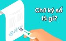  CHỮ KÝ SỐ VÀ TIỆN ÍCH CỦA CHỮ KÝ SỐ CÁ NHÂN
