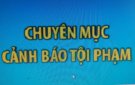 Cảnh báo phương thức, thủ đoạn của tội phạm trộm cắp tài sản